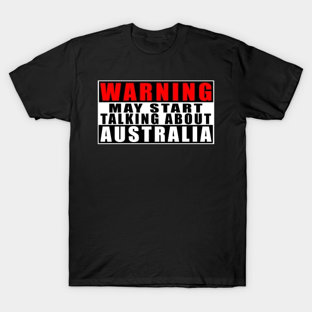 Warning May Start Talking About Australia T-Shirt by Mamon